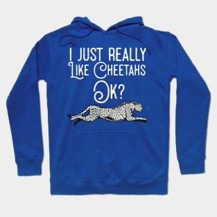 I Just Really Like Cheetahs Ok ? Hoodie